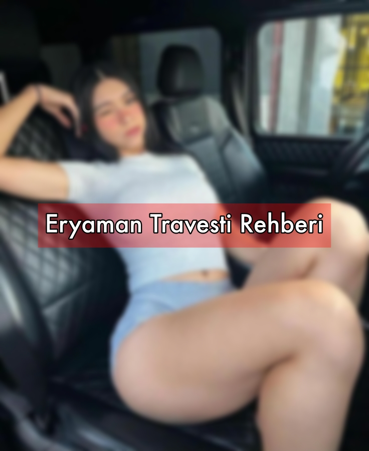 Eryaman Travesti Kızları Rehberi