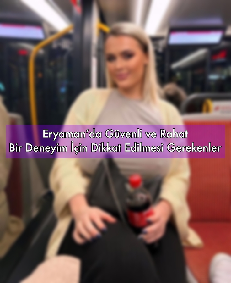 Eryaman’da Güvenli ve Rahat Bir Deneyim İçin Dikkat Edilmesi Gerekenler