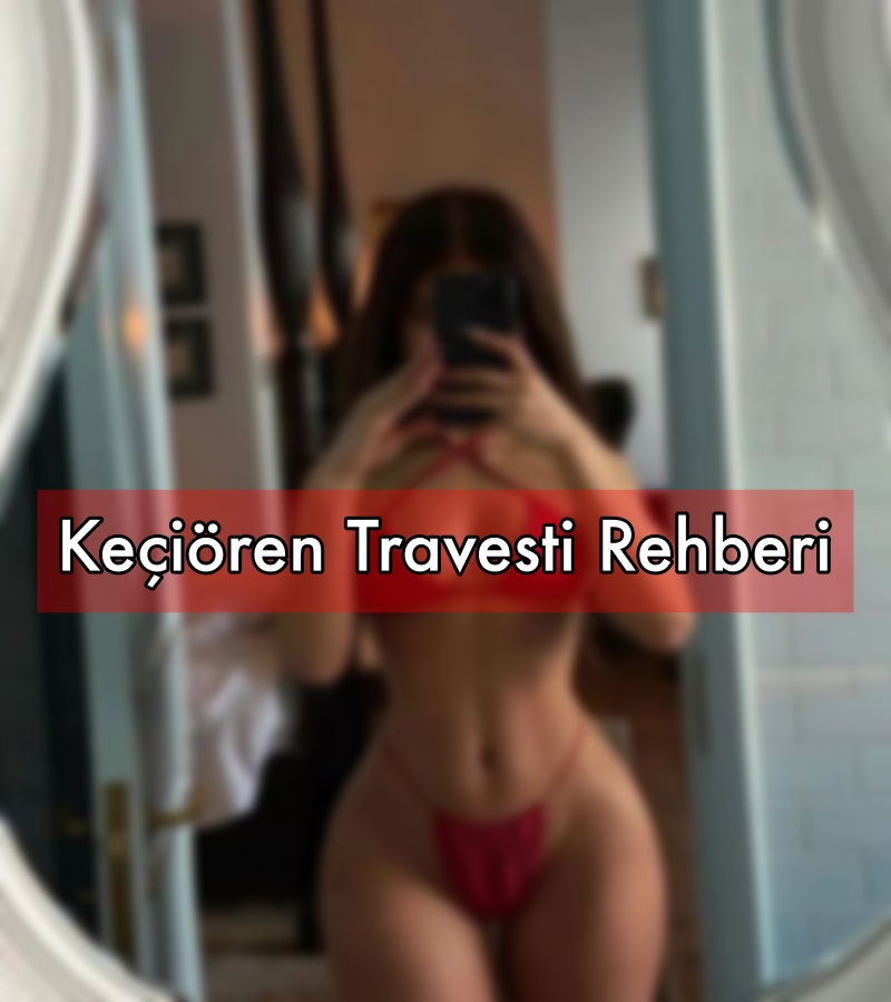 Keçiören Travesti Tanışma Rehberi