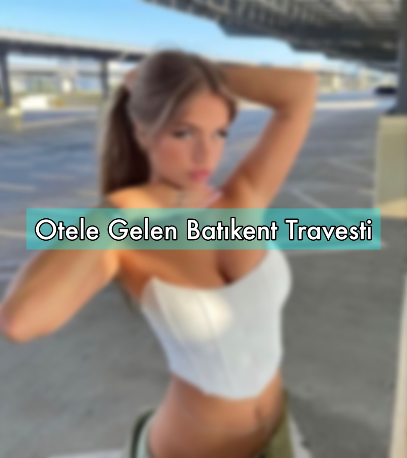 Otele Gelen Batıkent Travesti Güzeli