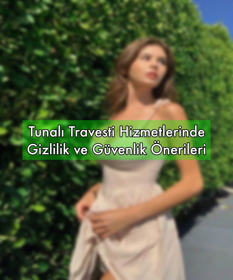 Tunalı Travesti Hizmetlerinde Gizlilik ve Güvenlik Önerileri